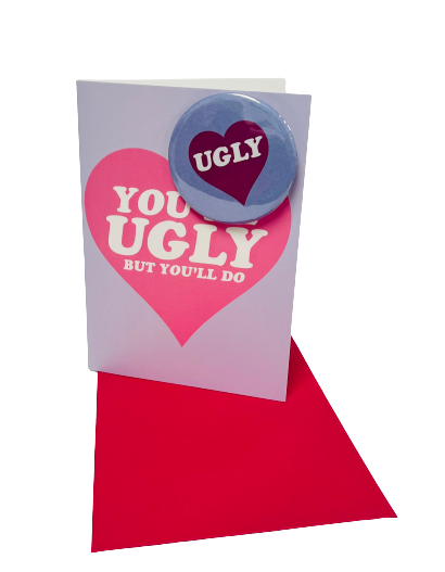 You're Ugly But You'll Do Greeting Card and Badge